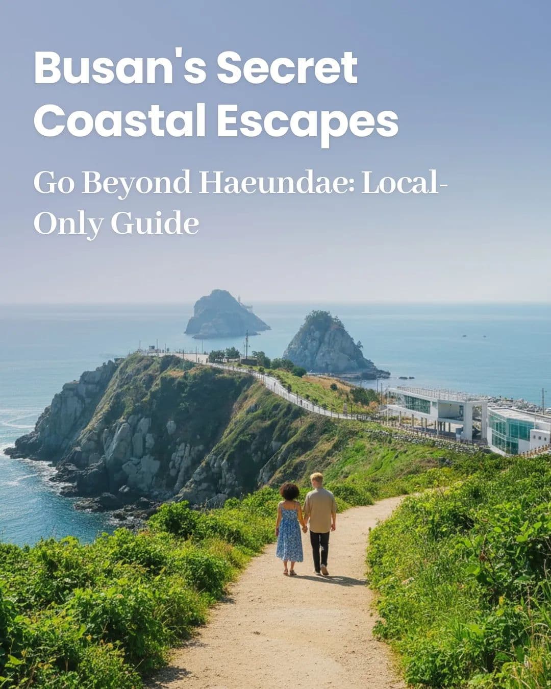 Busan's Coastal Wonders: From Skywalks to Dramatic Sets
