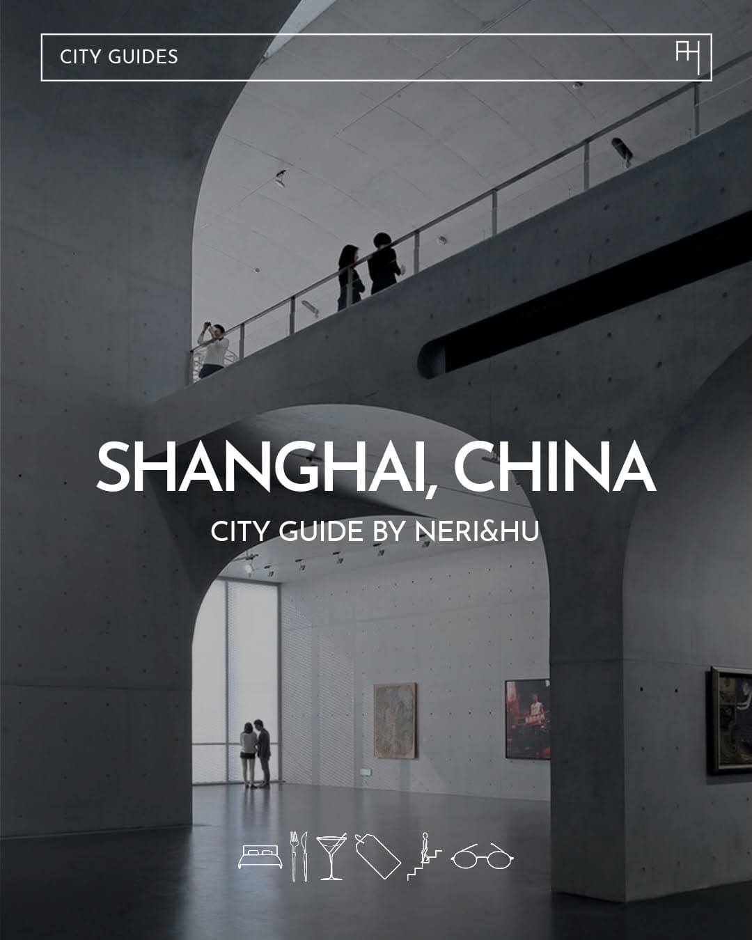 Neri&Hu's Shanghai Guide: Heritage, Craft, Design
