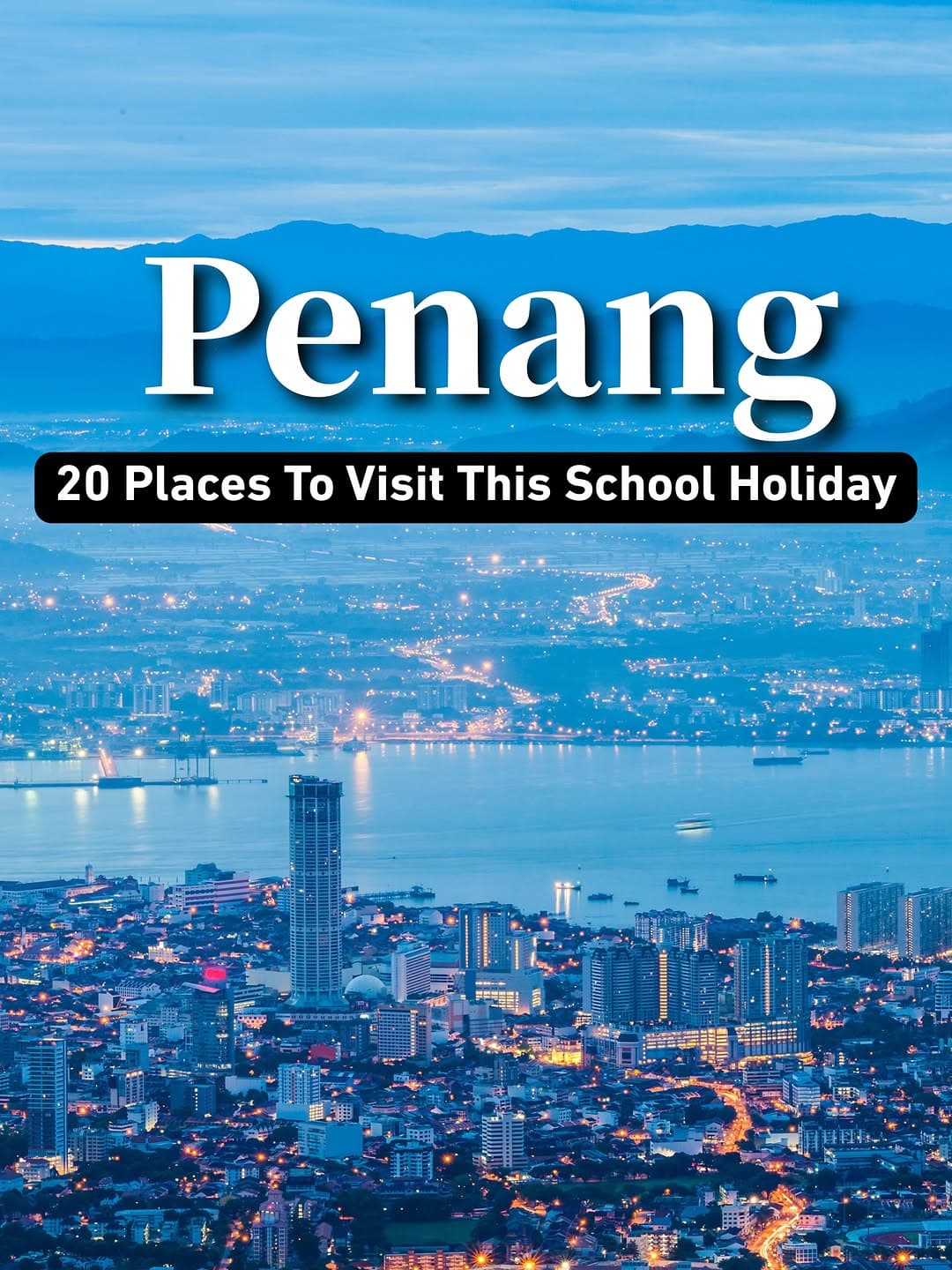 Penang Attractions For A School Holiday Visit